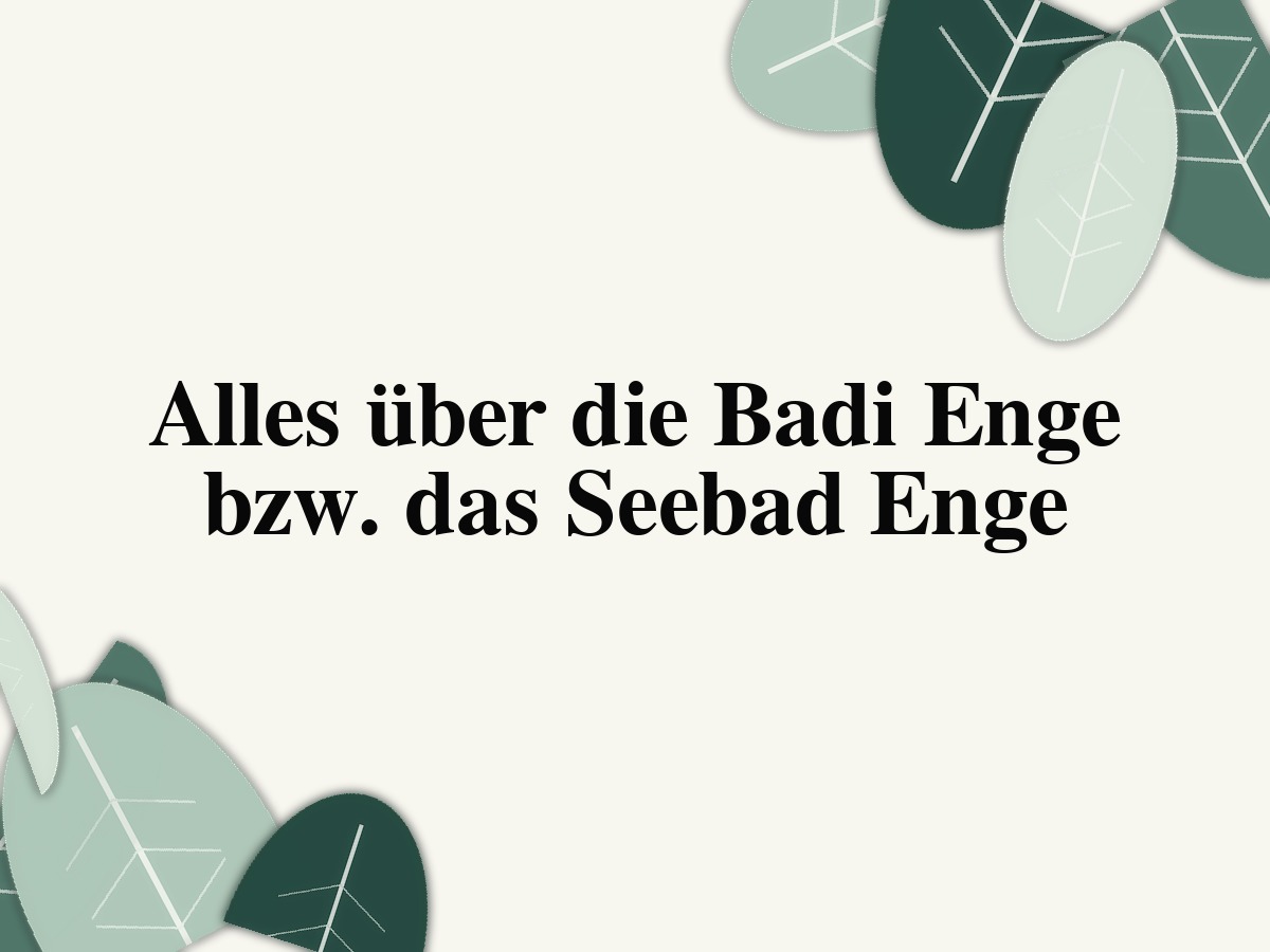Alles über die Badi Enge bzw. das Seebad Enge