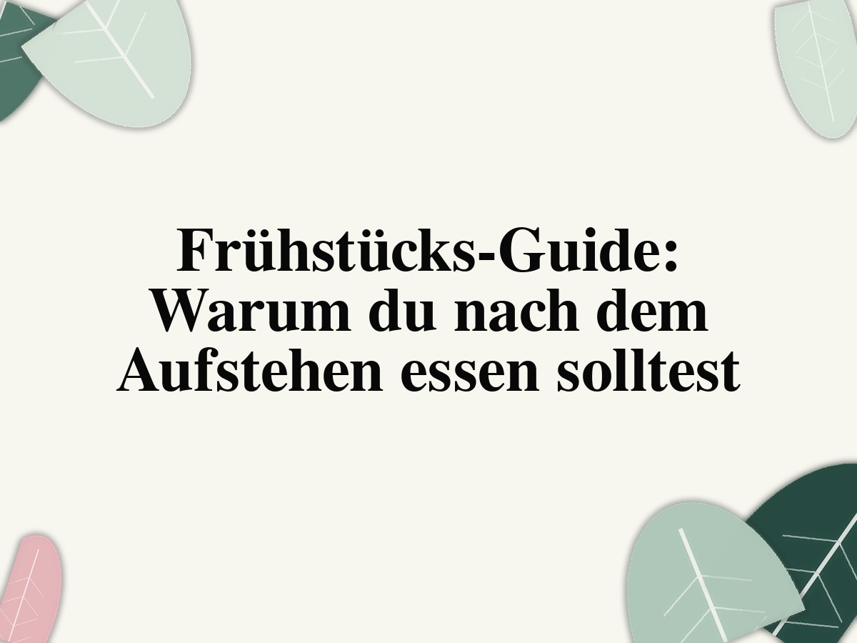 Frühstücks-Guide: Warum du nach dem Aufstehen essen solltest