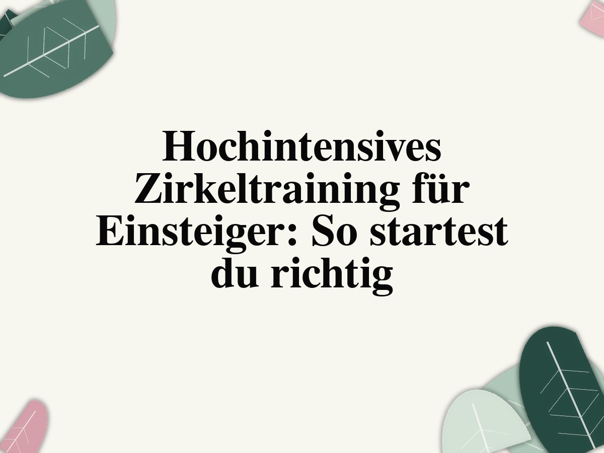 Hochintensives Zirkeltraining für Einsteiger: So startest du richtig
