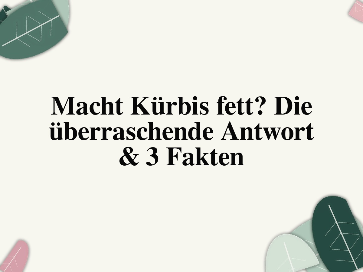 Macht Kürbis fett? Die überraschende Antwort & 3 Fakten
