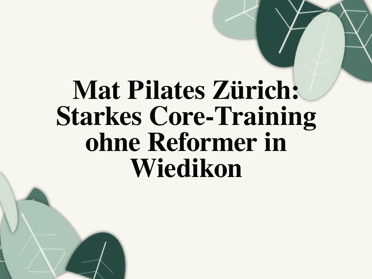 Mat Pilates Zürich: Starkes Core-Training ohne Reformer in Wiedikon