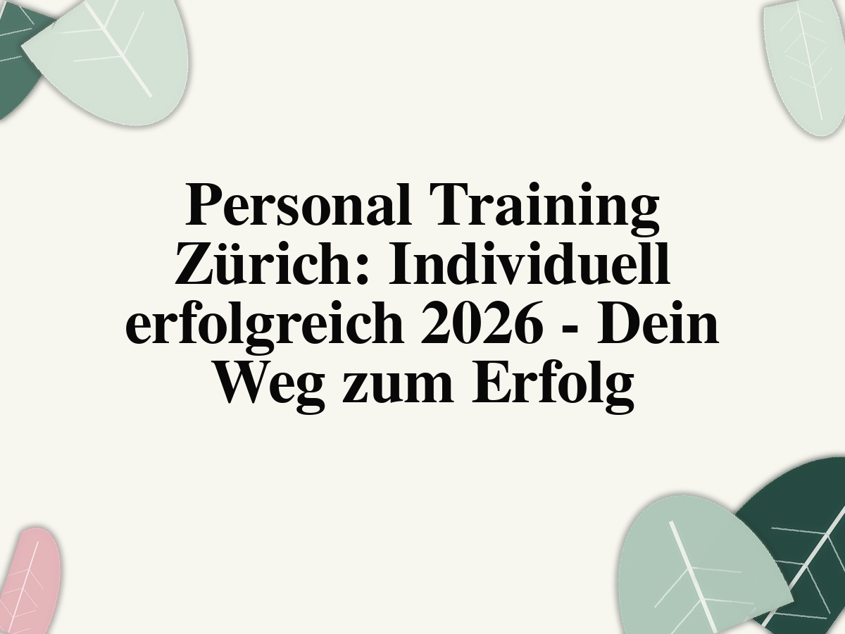 Personal Training Zürich: Individuell erfolgreich 2026 - Dein Weg zum Erfolg