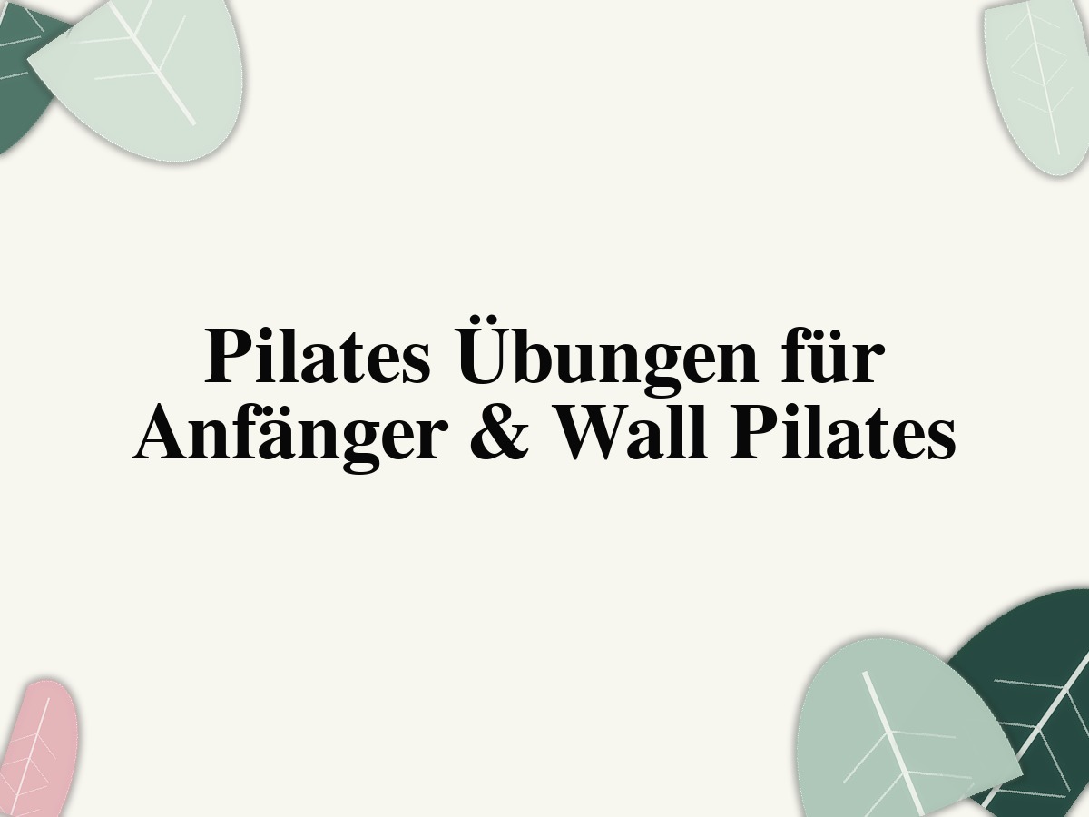 Pilates Übungen für Anfänger & Wall Pilates