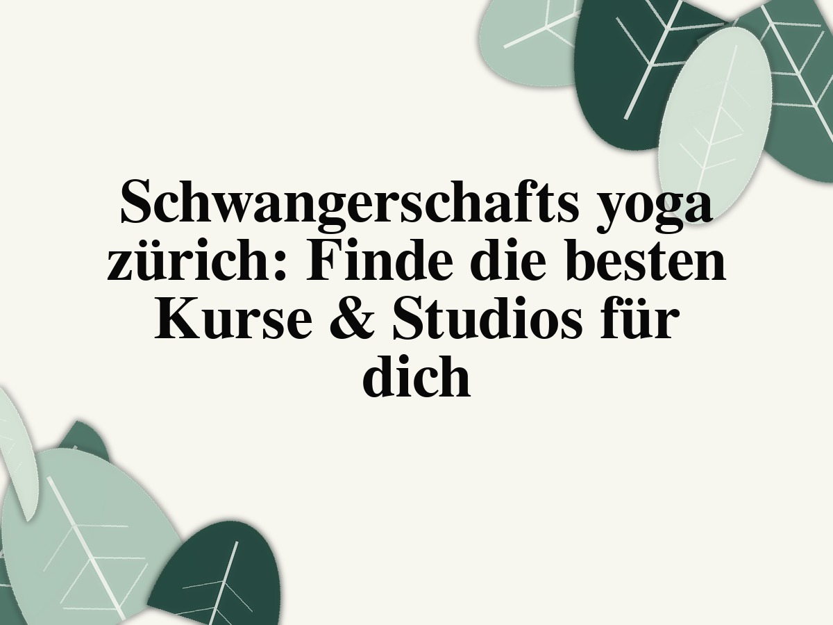 Schwangerschafts yoga zürich: Finde die besten Kurse & Studios für dich