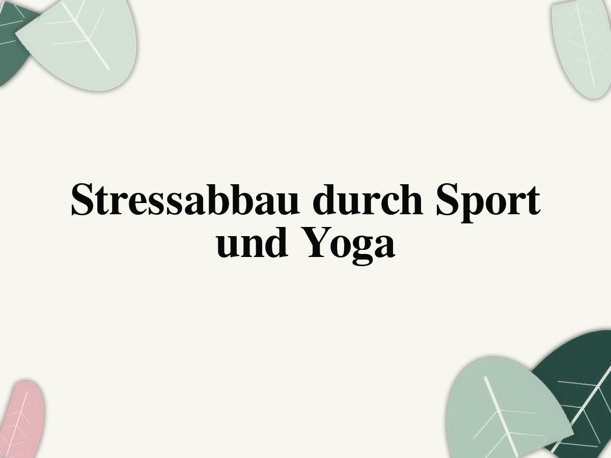 Stressabbau durch Sport und Yoga