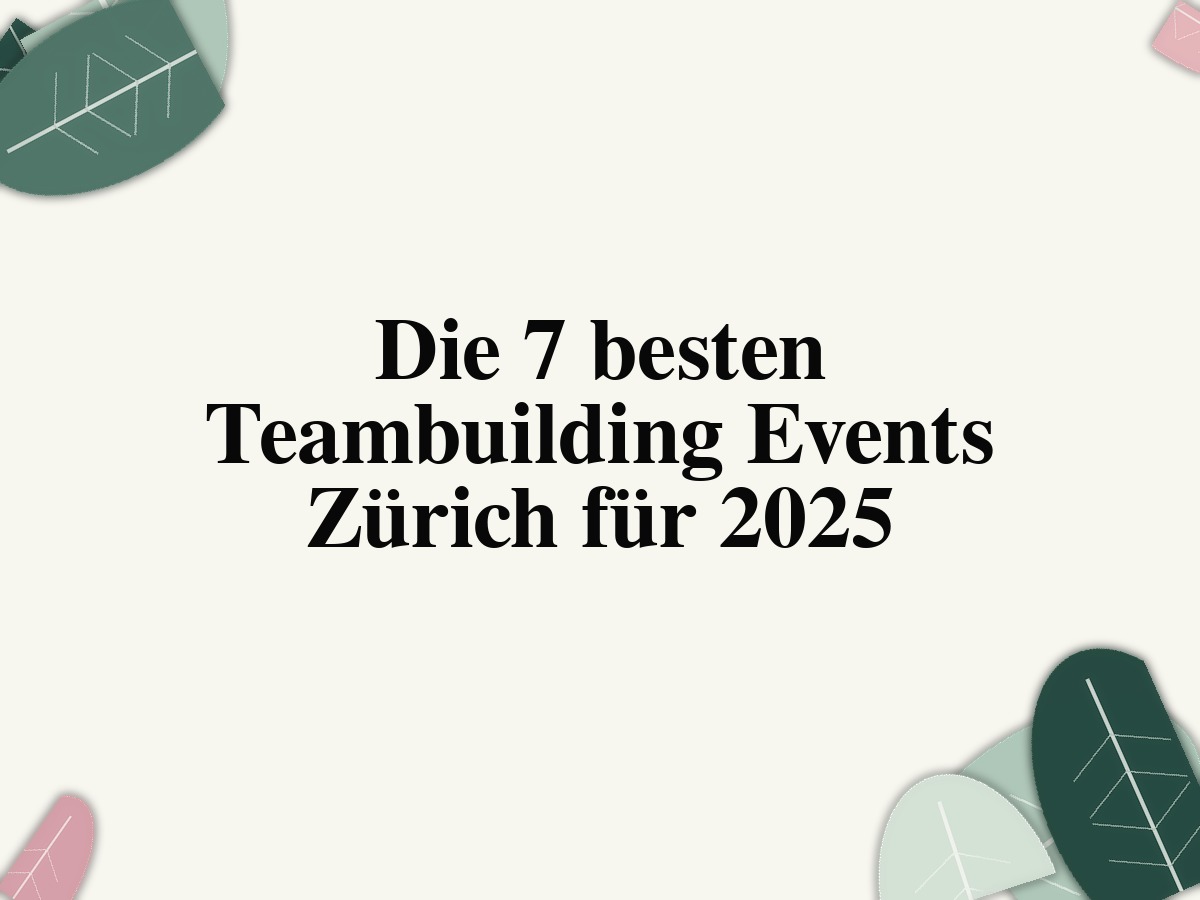Die 7 besten Teambuilding Events Zürich für 2025