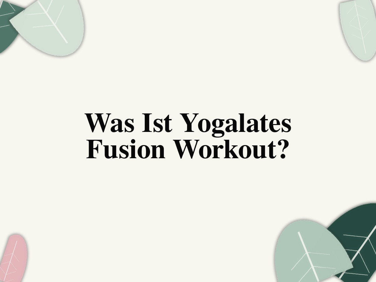 Was Ist Yogalates Fusion Workout?