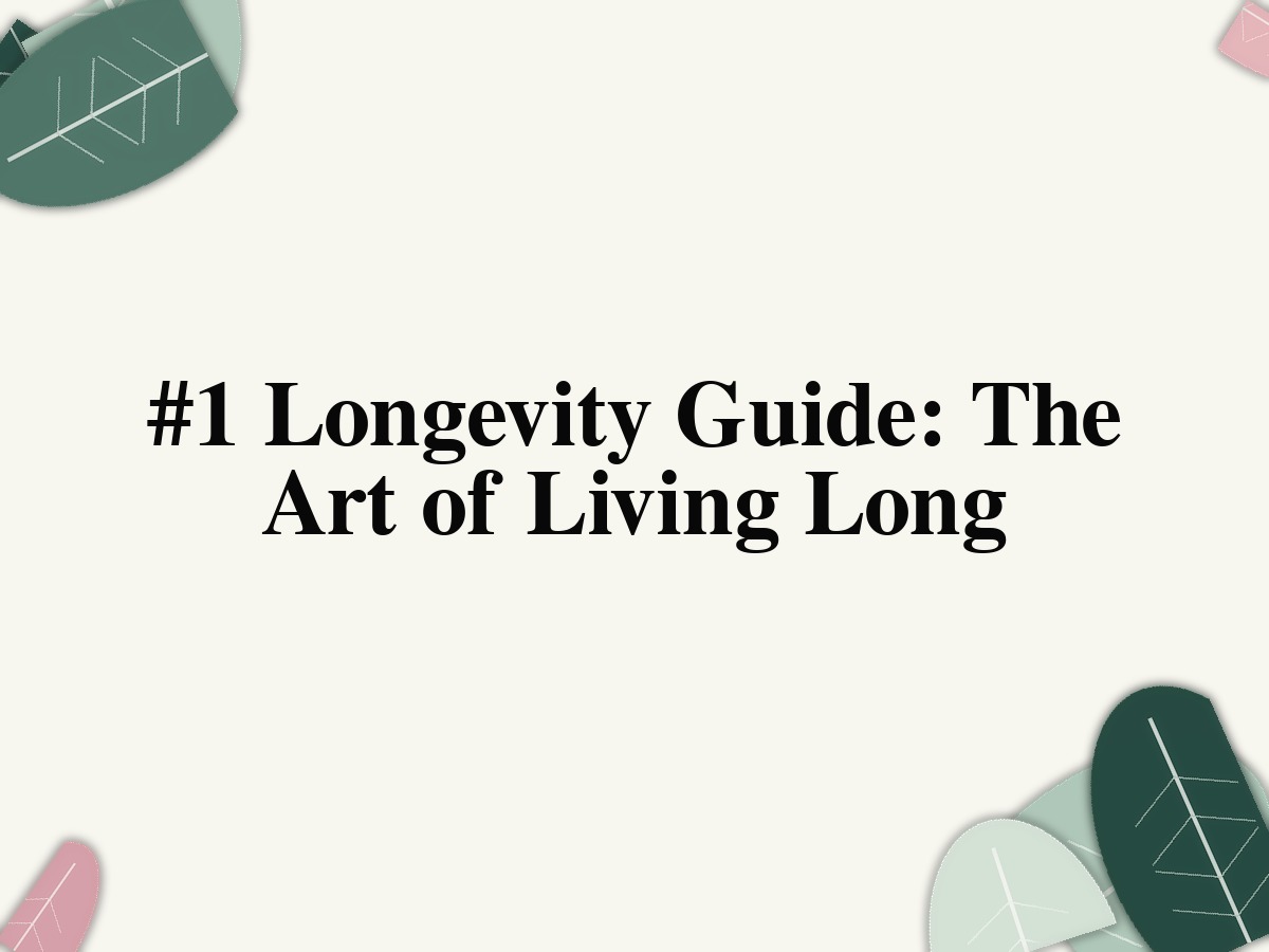 #1 Longevity Guide: The Art of Living Long
