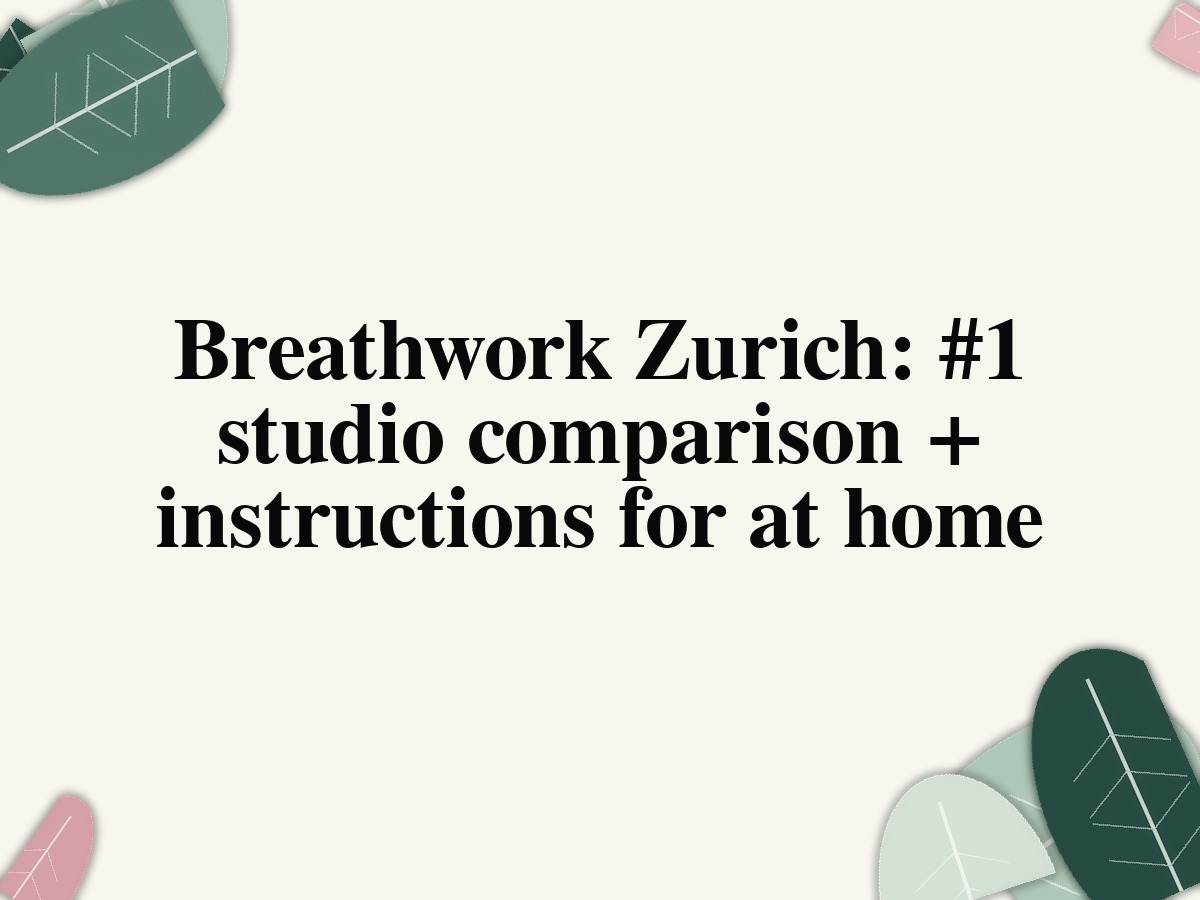 Breathwork Zurich studio comparison and breathing exercises