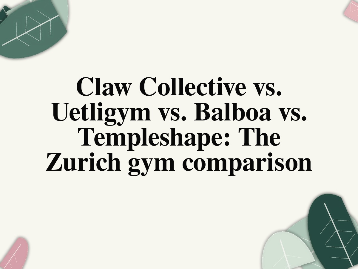Claw Collective vs. Uetligym vs. Balboa vs. Templeshape – Zurich boutique gyms compared