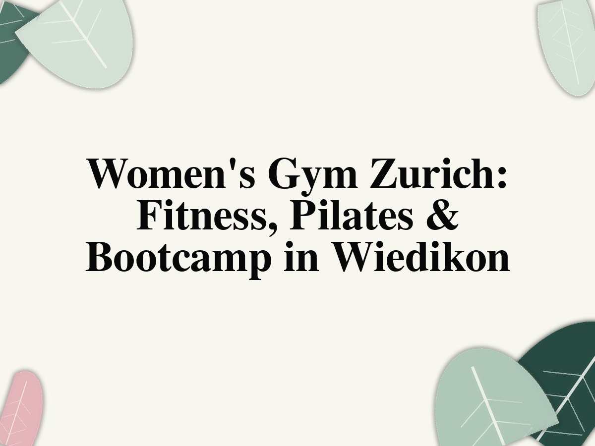 Women's Gym Zurich: Fitness, Pilates & Bootcamp in Wiedikon