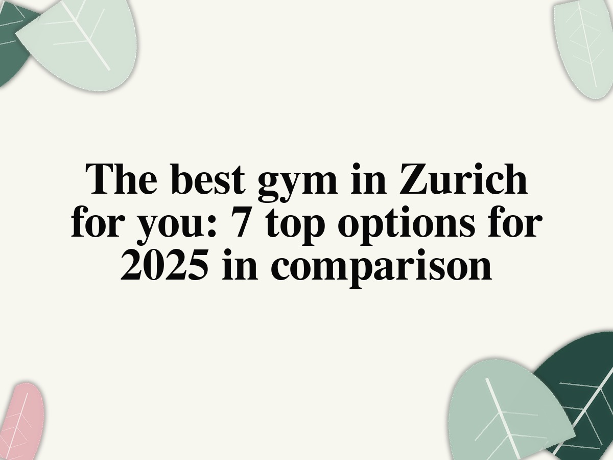 The best gym in Zurich for you: 7 top options for 2025 in comparison