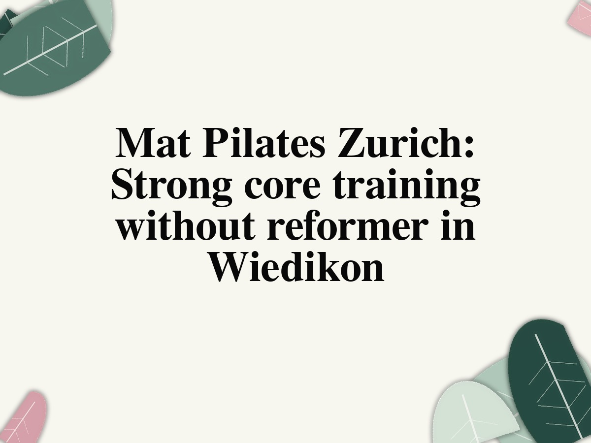 Mat Pilates Zurich: Strong core training without reformer in Wiedikon