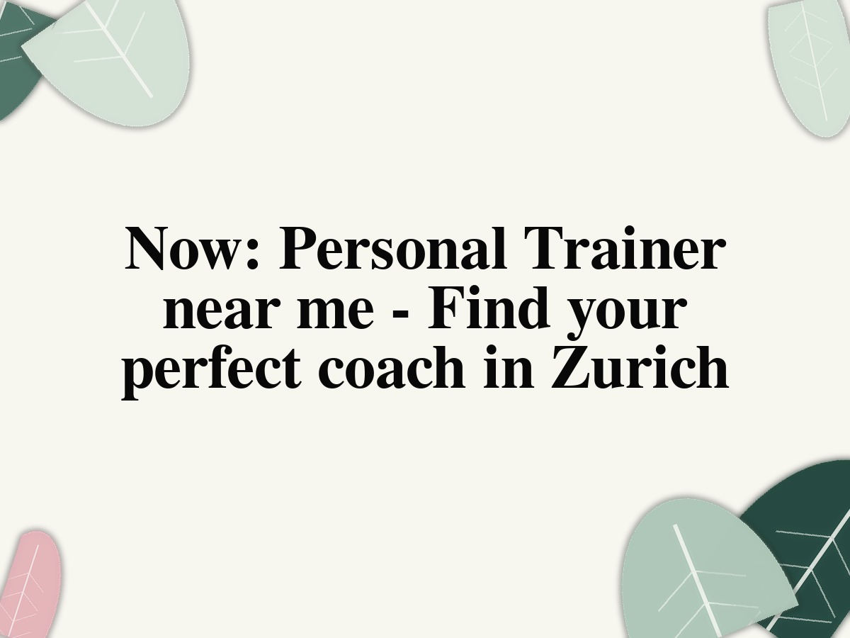 Now: Personal Trainer near me - Find your perfect coach in Zurich