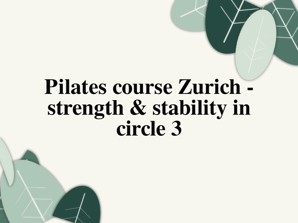 Pilates course Zurich - strength & stability in District 3