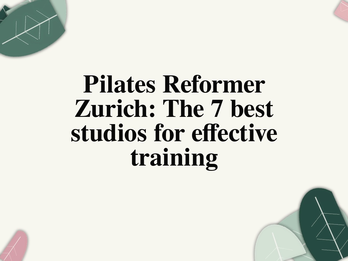 Pilates Reformer Zurich: The 7 best studios for effective training