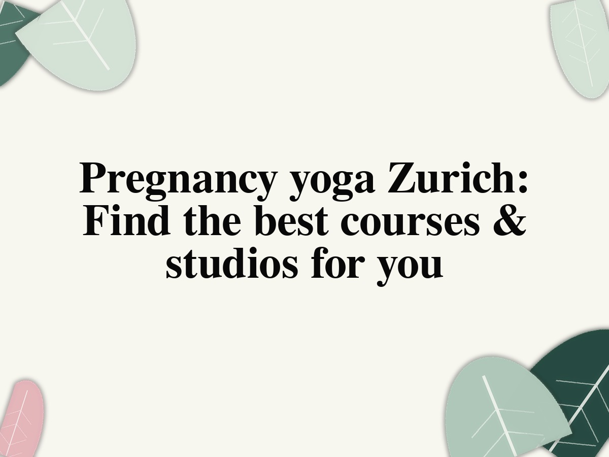 Pregnancy yoga Zurich: Find the best courses & studios for you