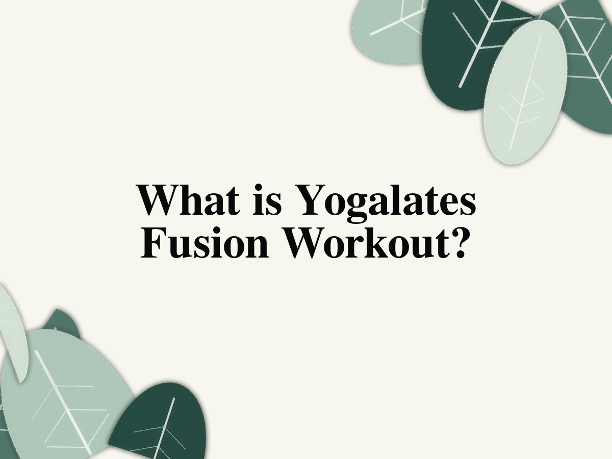 What is Yogalates Fusion Workout?
