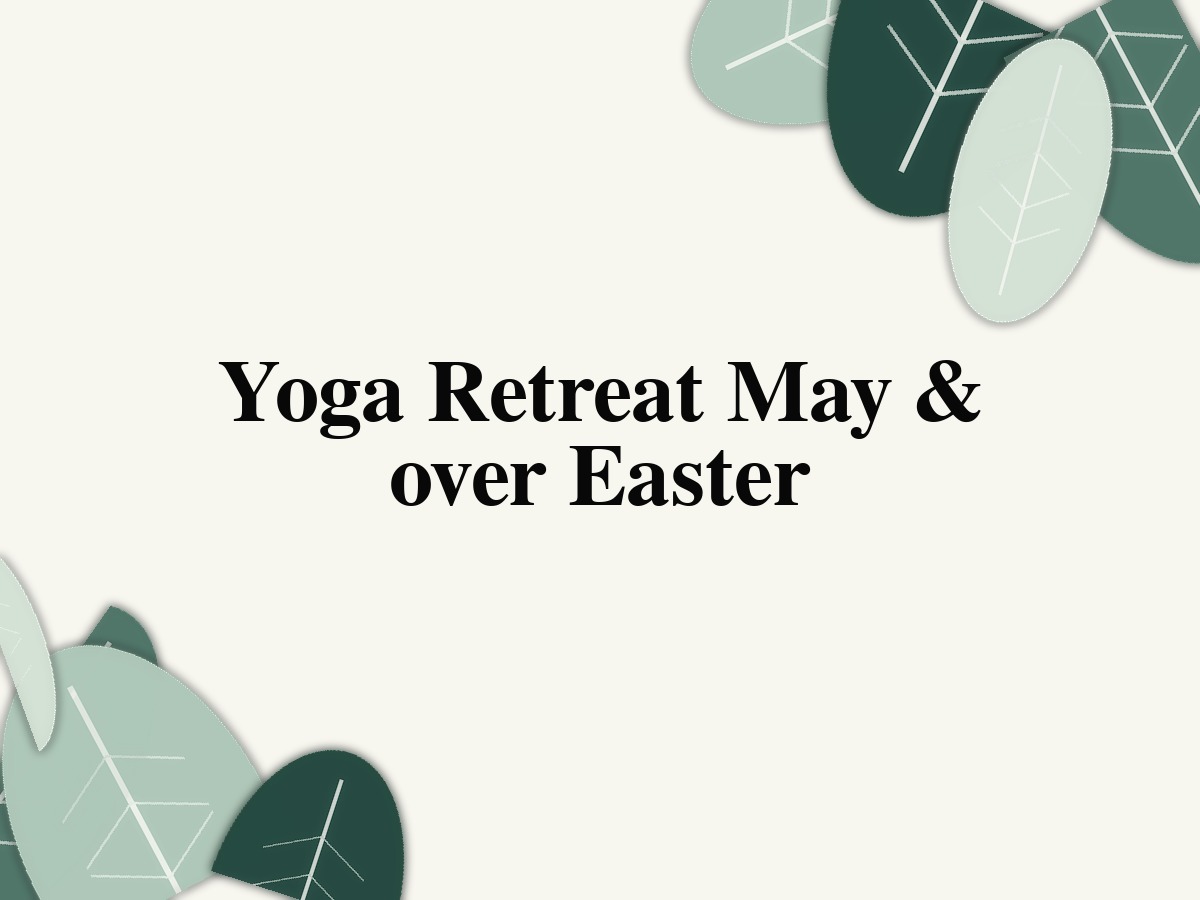 Yoga Retreat May & over Easter