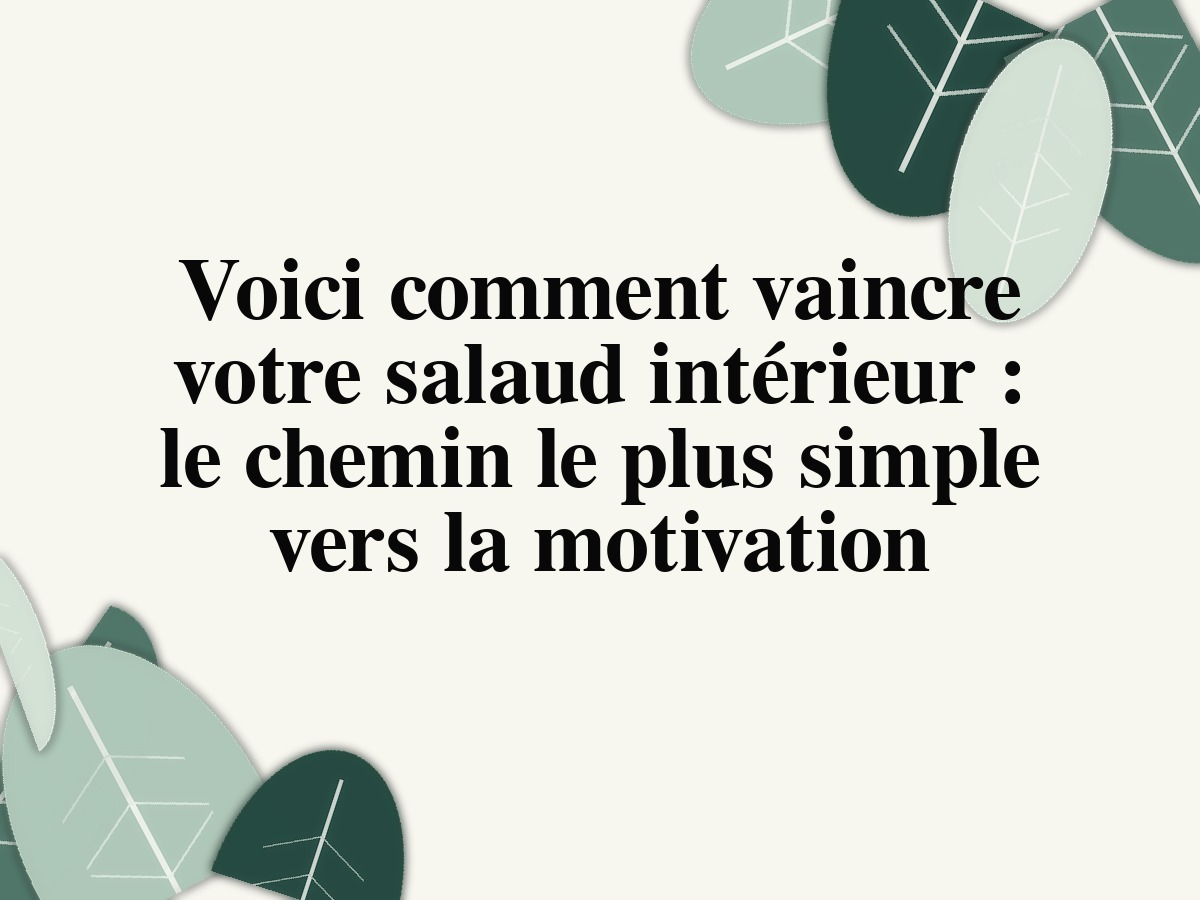Voici comment vaincre votre salaud intérieur : le chemin le plus simple vers la motivation