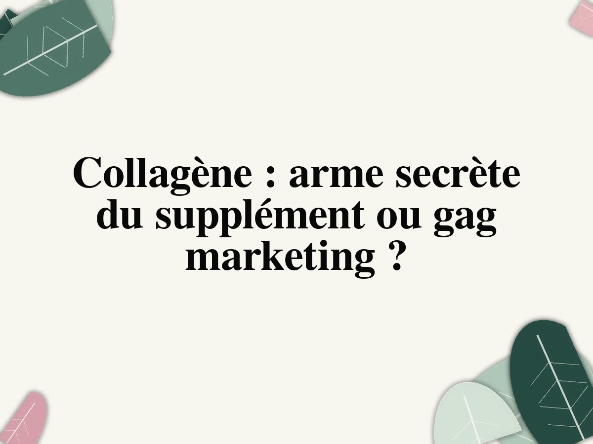 Collagène : arme secrète du supplément ou gag marketing ?