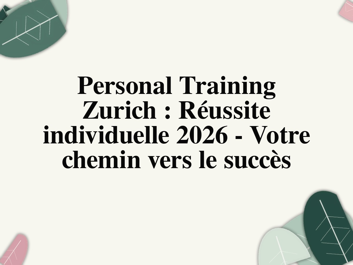 Personal Training Zurich : Réussite individuelle 2026 - Votre chemin vers le succès