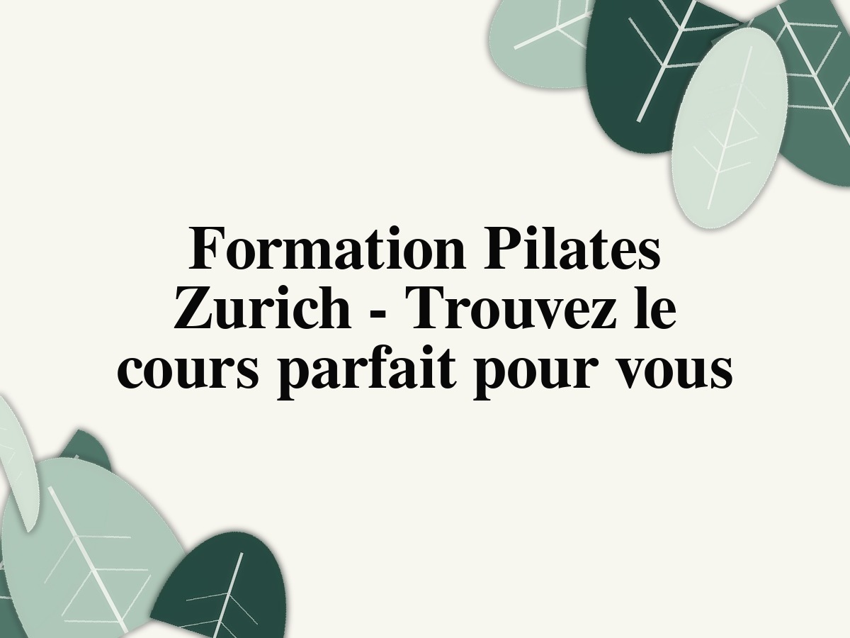 Formation Pilates Zurich - Trouvez le cours parfait pour vous