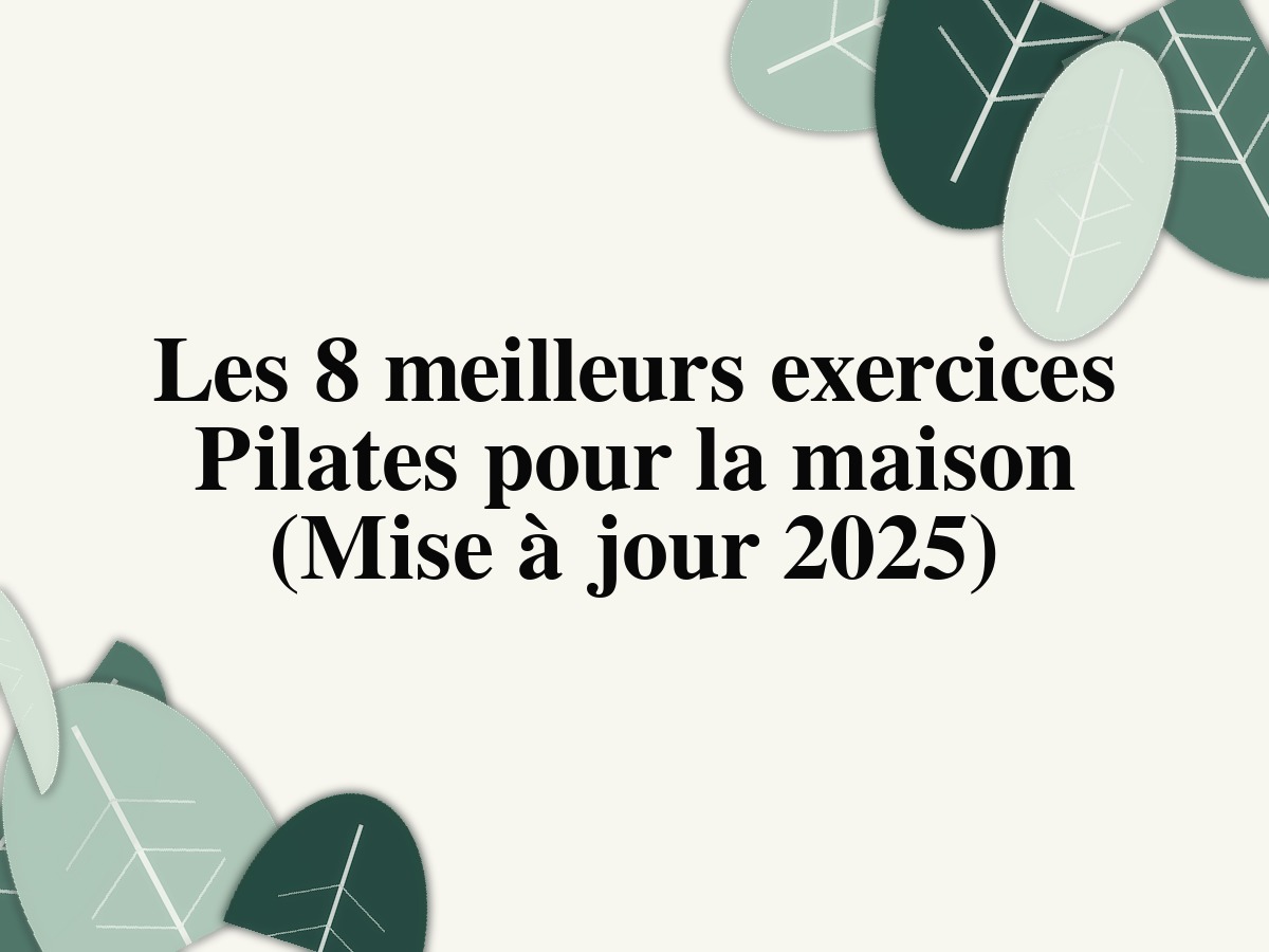 Les 8 meilleurs exercices Pilates pour la maison (Mise à jour 2025)