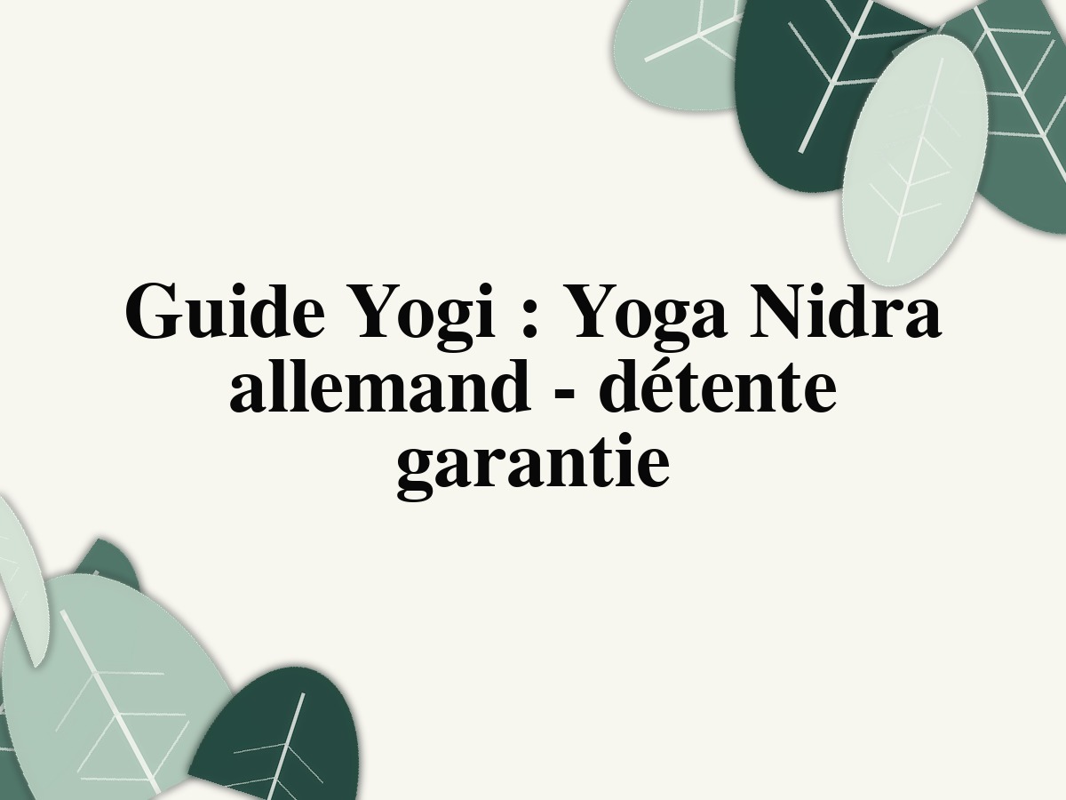 Guide Yogi : Yoga Nidra allemand - détente garantie
