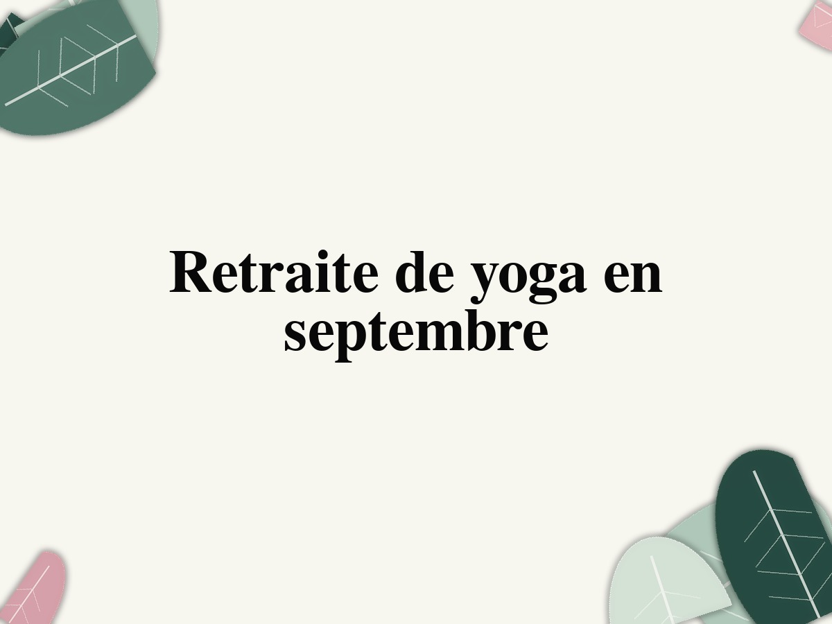 Retraite de yoga en septembre