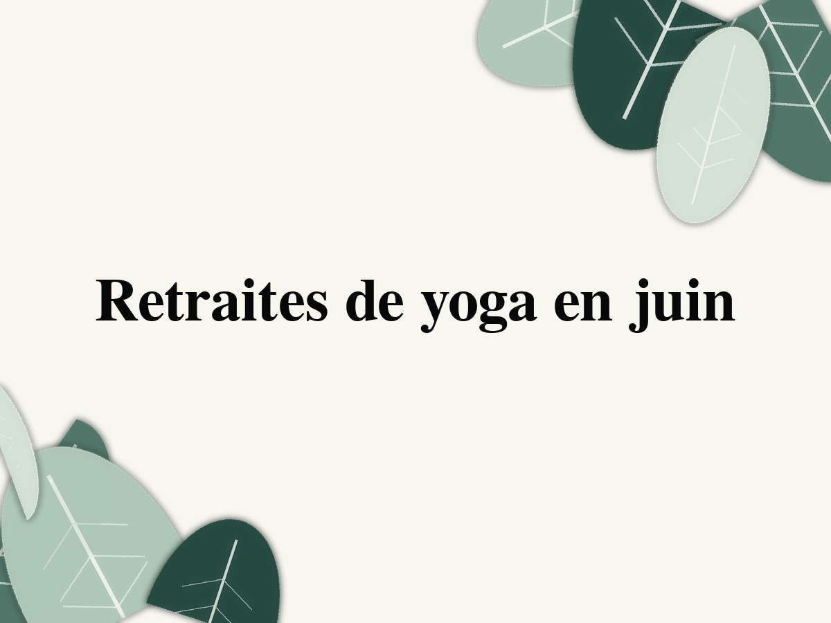 Retraites de yoga en juin